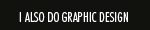 I also do Graphic Design