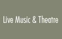 Live Music and Theatre